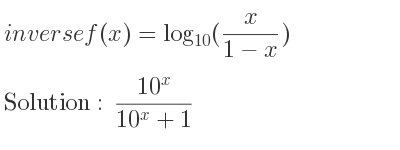 The inverse of f(x)=log_{10}(x/(1-x)) is (10^x)/(10^x+1)
